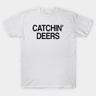 CATCHIN’ DEERS T-Shirt